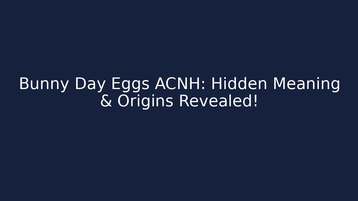 Bunny Day Eggs ACNH: Hidden Meaning & Origins Revealed!