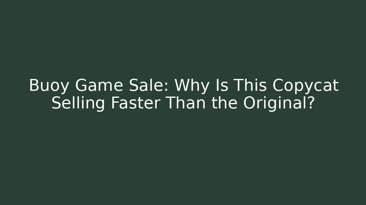 Buoy Game Sale: Why Is This Copycat Selling Faster Than the Original?