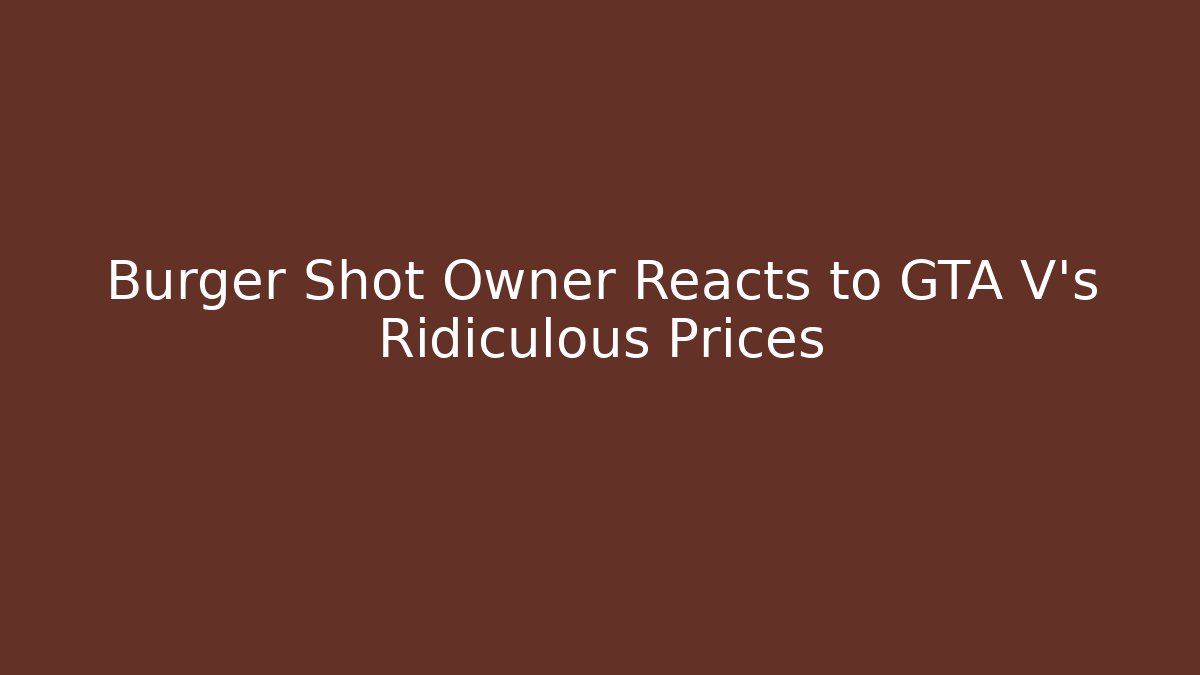 Burger Shot Owner Reacts to GTA V's Ridiculous Prices