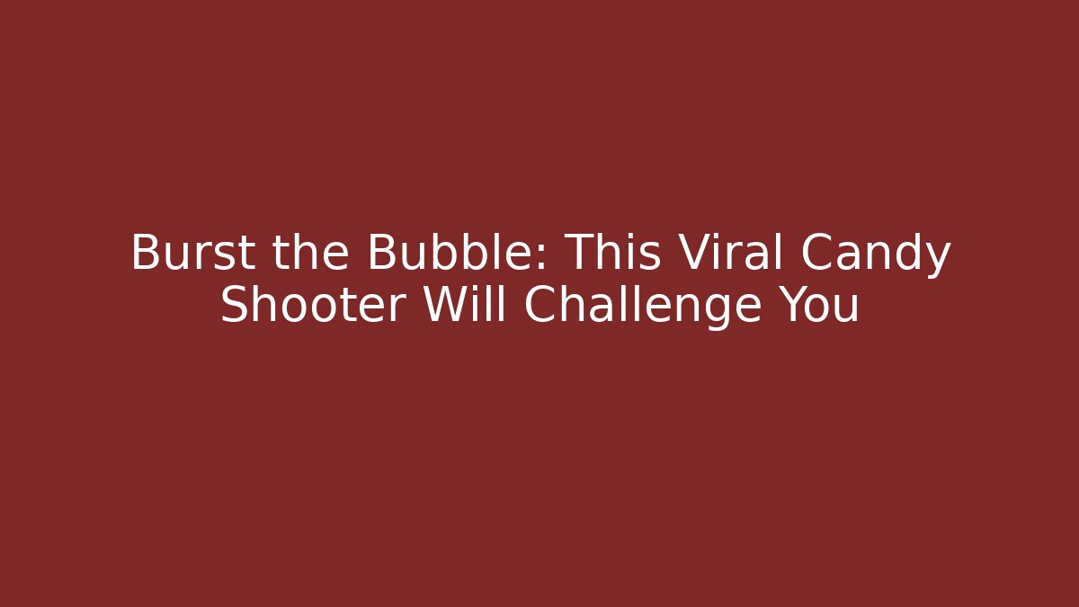 Burst the Bubble: This Viral Candy Shooter Will Challenge You