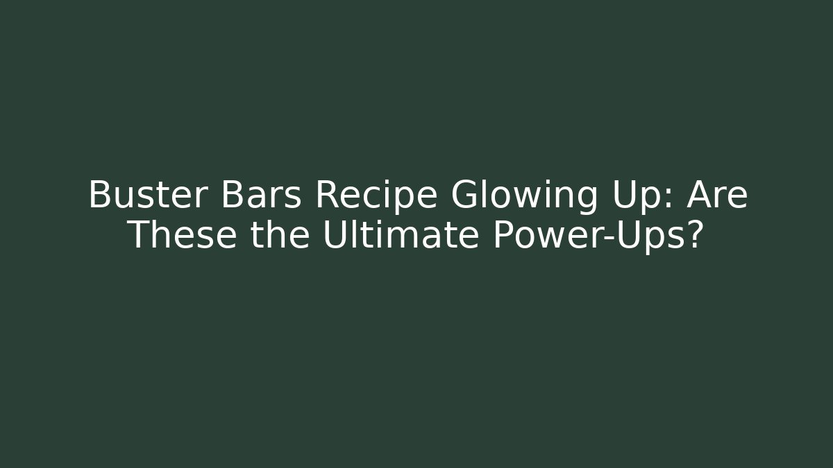 Buster Bars Recipe Glowing Up: Are These the Ultimate Power-Ups?