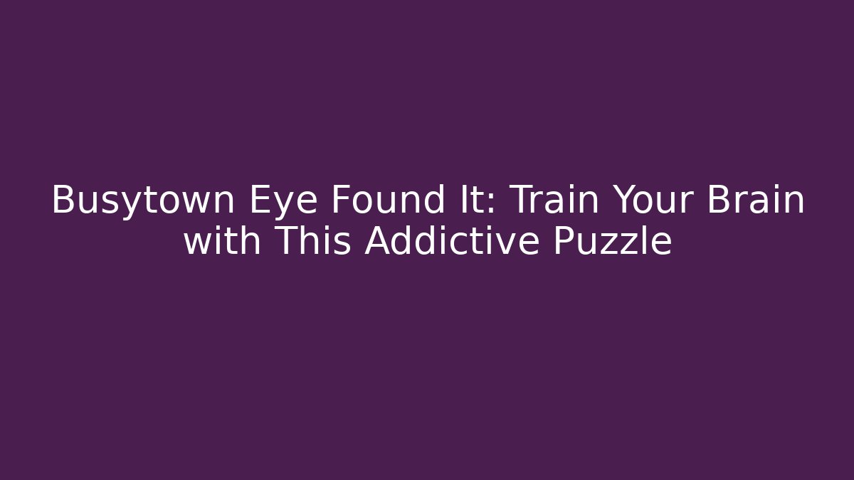 Busytown Eye Found It: Train Your Brain with This Addictive Puzzle