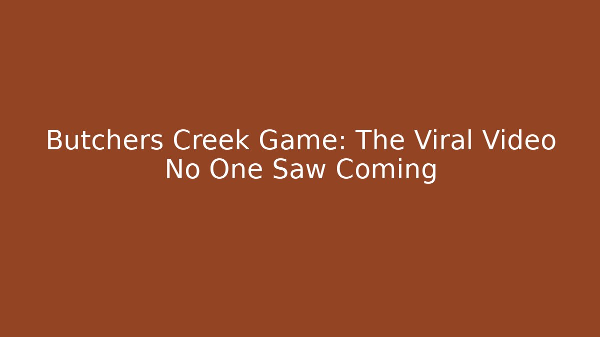 Butchers Creek Game: The Viral Video No One Saw Coming
