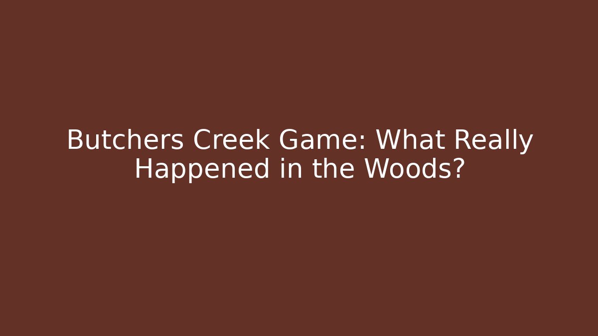 Butchers Creek Game: What Really Happened in the Woods?