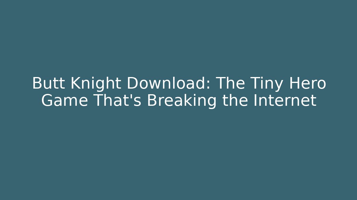 Butt Knight Download: The Tiny Hero Game That’s Breaking the Internet