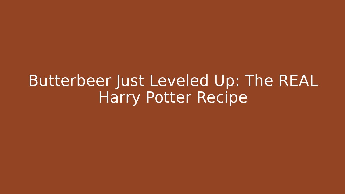 Butterbeer Just Leveled Up: The REAL Harry Potter Recipe