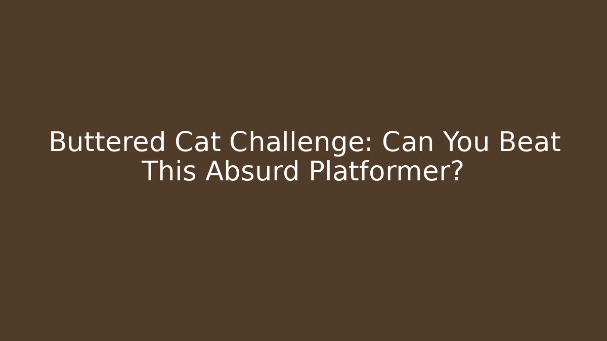 Buttered Cat Challenge: Can You Beat This Absurd Platformer?