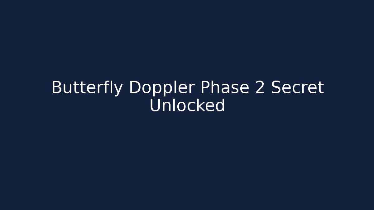 Butterfly Doppler Phase 2 Secret Unlocked