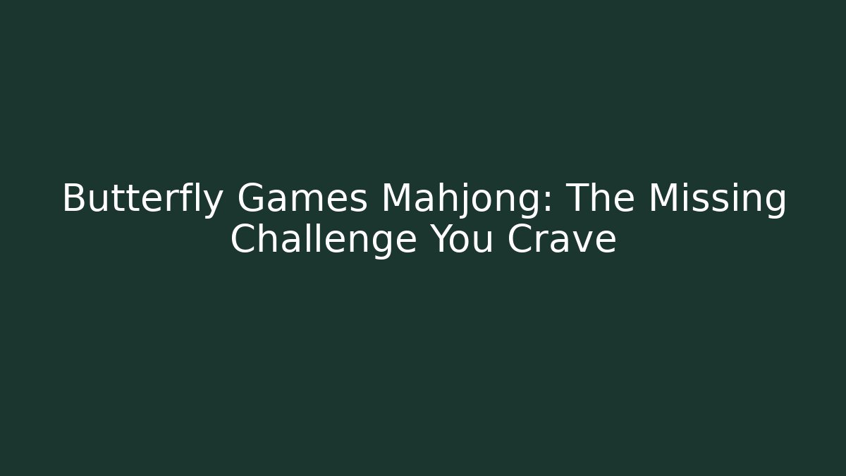 Butterfly Games Mahjong: The Missing Challenge You Crave - Create More Assets