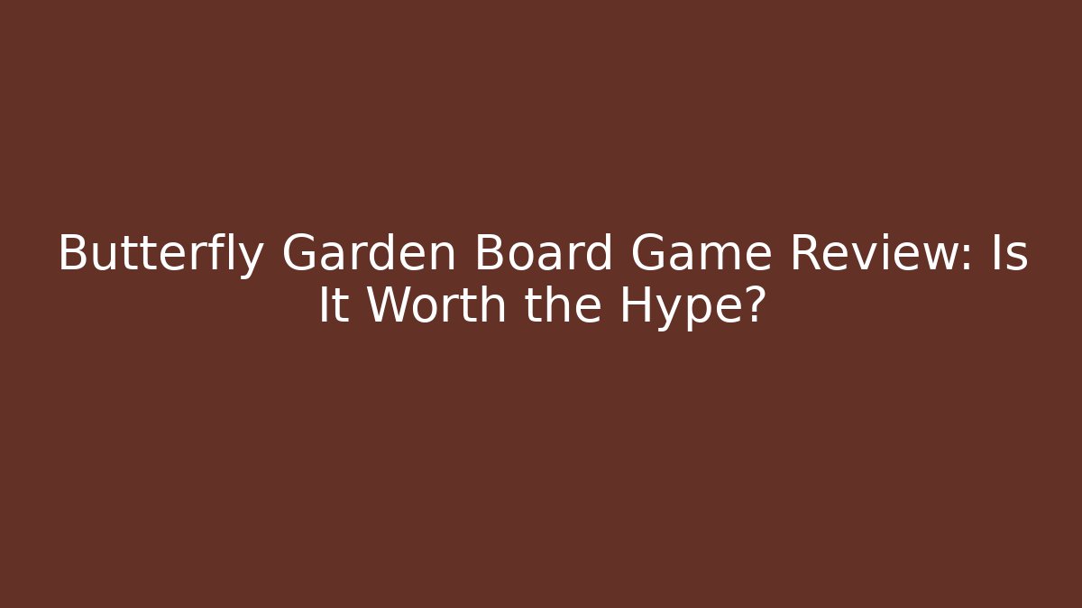 Butterfly Garden Board Game Review: Is It Worth the Hype?