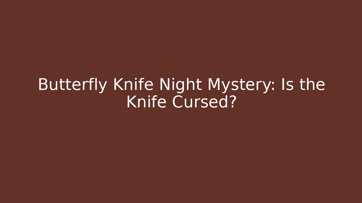 Butterfly Knife Night Mystery: Is the Knife Cursed?