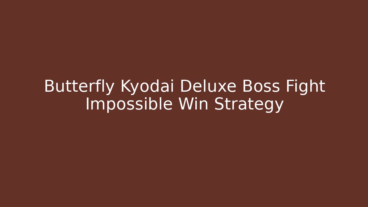 Butterfly Kyodai Deluxe Boss Fight Impossible Win Strategy