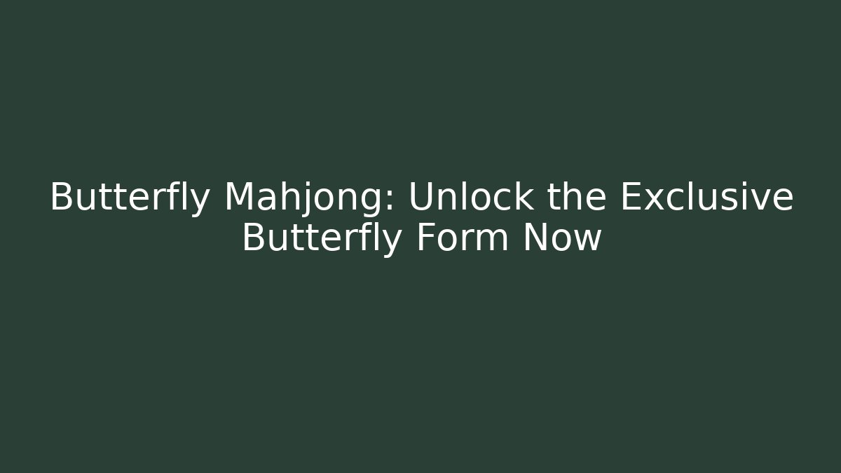 Butterfly Mahjong: Unlock the Exclusive Butterfly Form Now