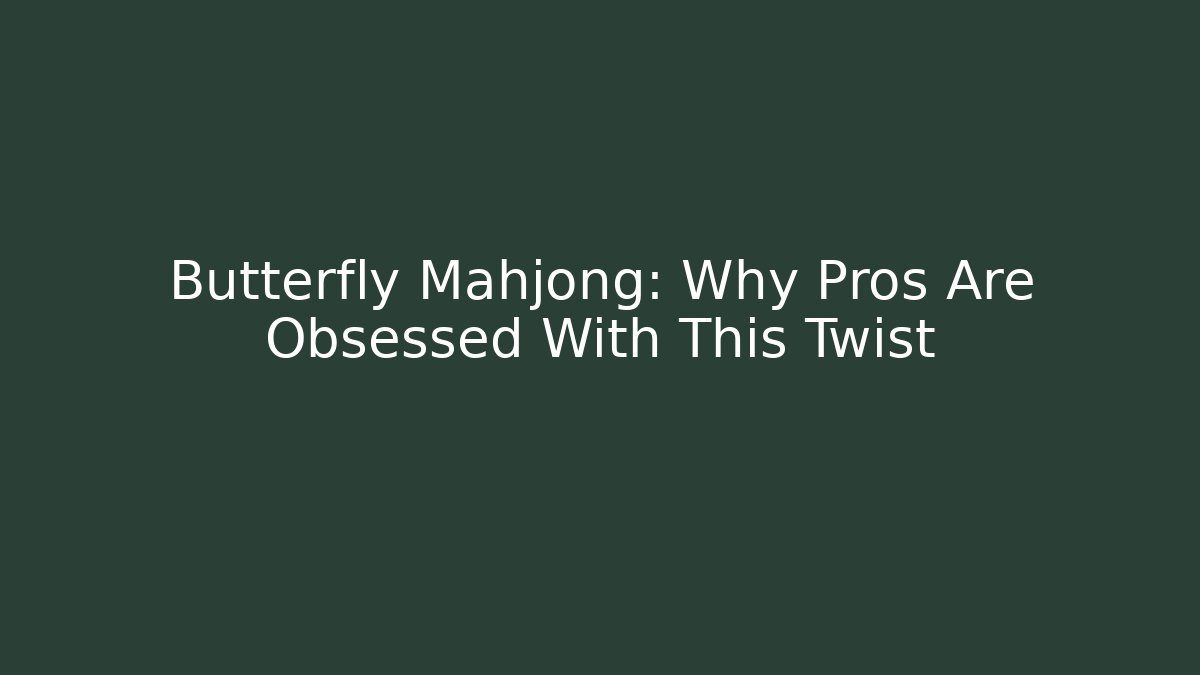 Butterfly Mahjong: Why Pros Are Obsessed With This Twist