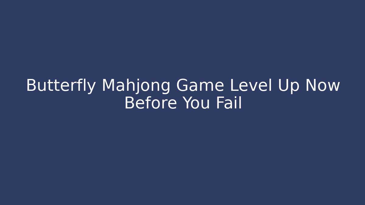 Butterfly Mahjong Game Level Up Now Before You Fail