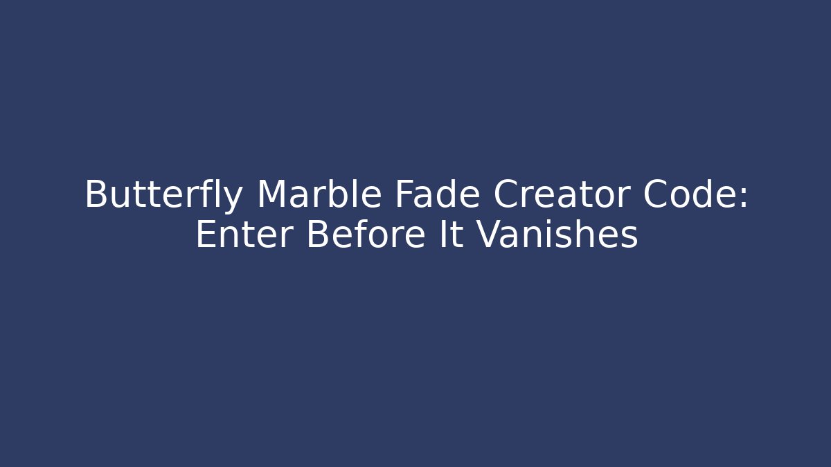 Butterfly Marble Fade Creator Code: Enter Before It Vanishes - Create More Assets