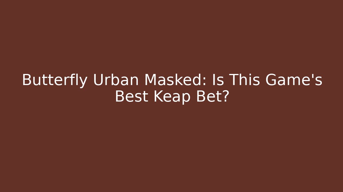 Butterfly Urban Masked: Is This Game's Best Keap Bet?