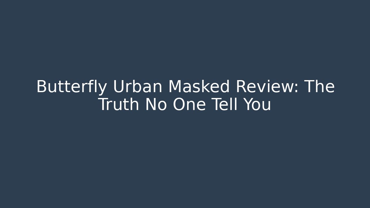 Butterfly Urban Masked Review: The Truth No One Tell You