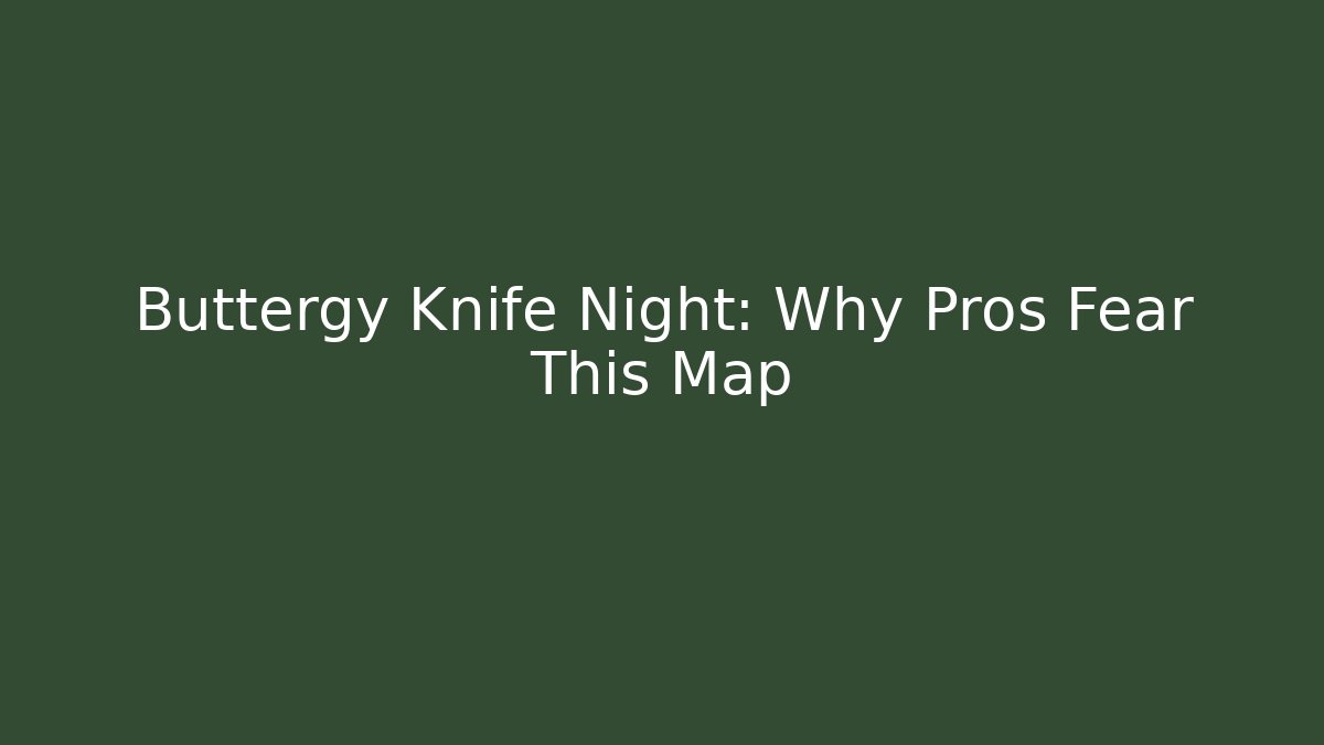 Buttergy Knife Night: Why Pros Fear This Map