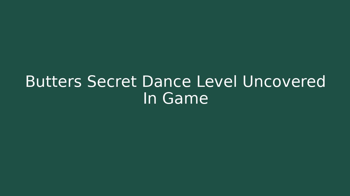 Butters Secret Dance Level Uncovered In Game