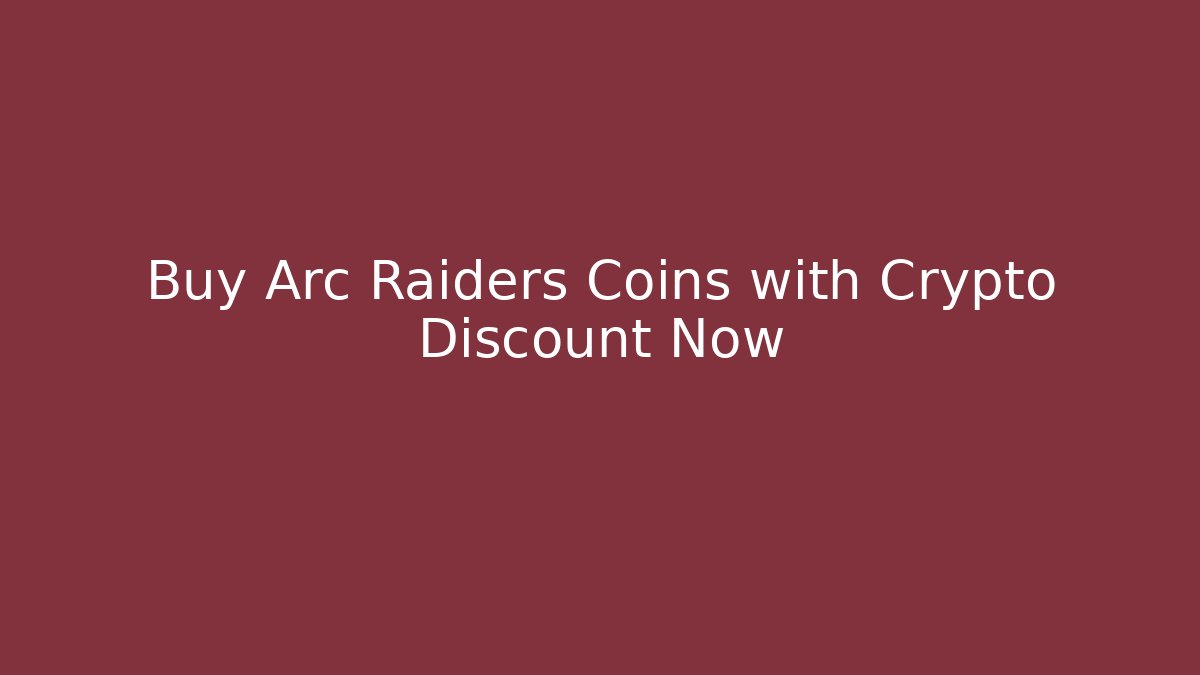 Buy Arc Raiders Coins with Crypto Discount Now