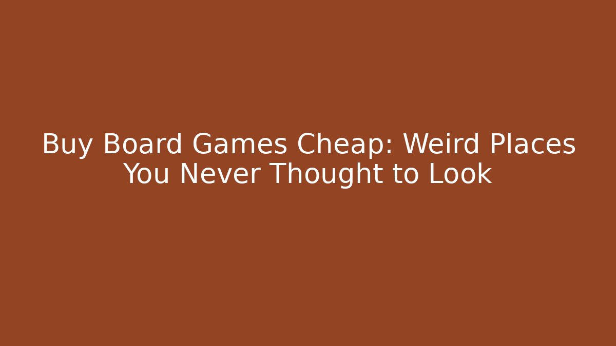 Buy Board Games Cheap: Weird Places You Never Thought to Look