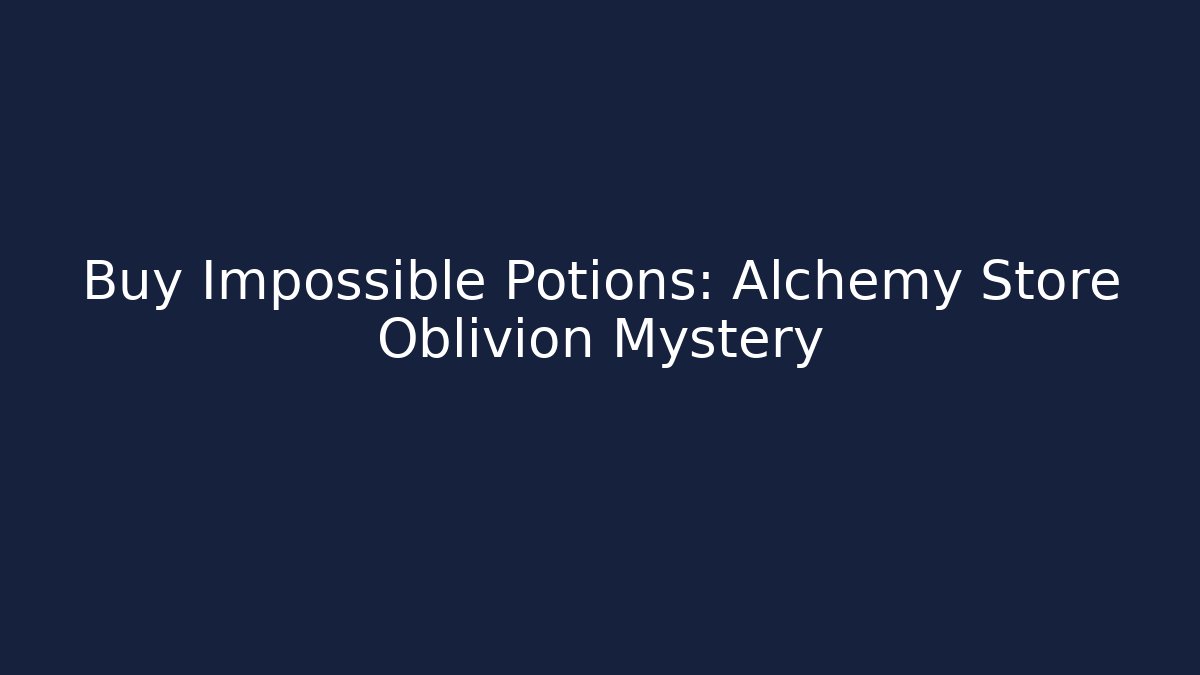Buy Impossible Potions: Alchemy Store Oblivion Mystery