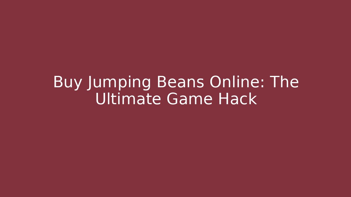 Buy Jumping Beans Online: The Ultimate Game Hack - Create More Assets