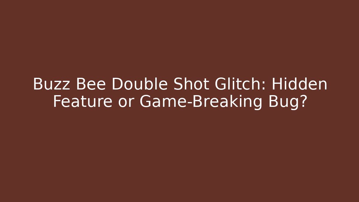 Buzz Bee Double Shot Glitch: Hidden Feature or Game-Breaking Bug? - Create More Assets