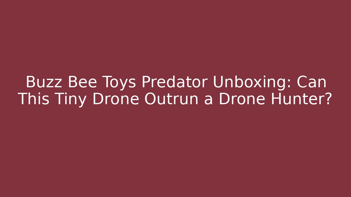 Buzz Bee Toys Predator Unboxing: Can This Tiny Drone Outrun a Drone Hunter? - Create More Assets