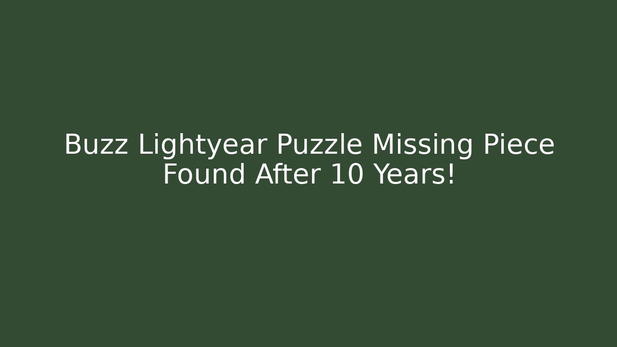 Buzz Lightyear Puzzle Missing Piece Found After 10 Years!