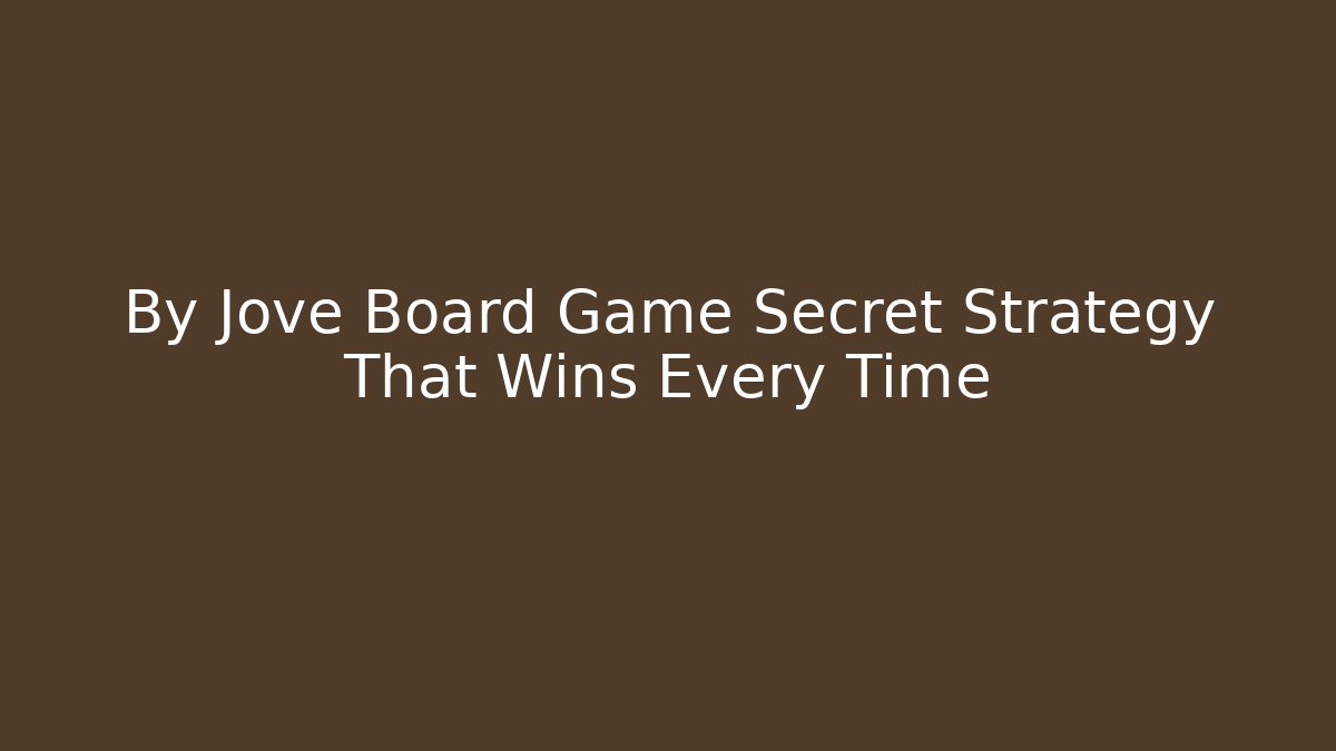By Jove Board Game Secret Strategy That Wins Every Time
