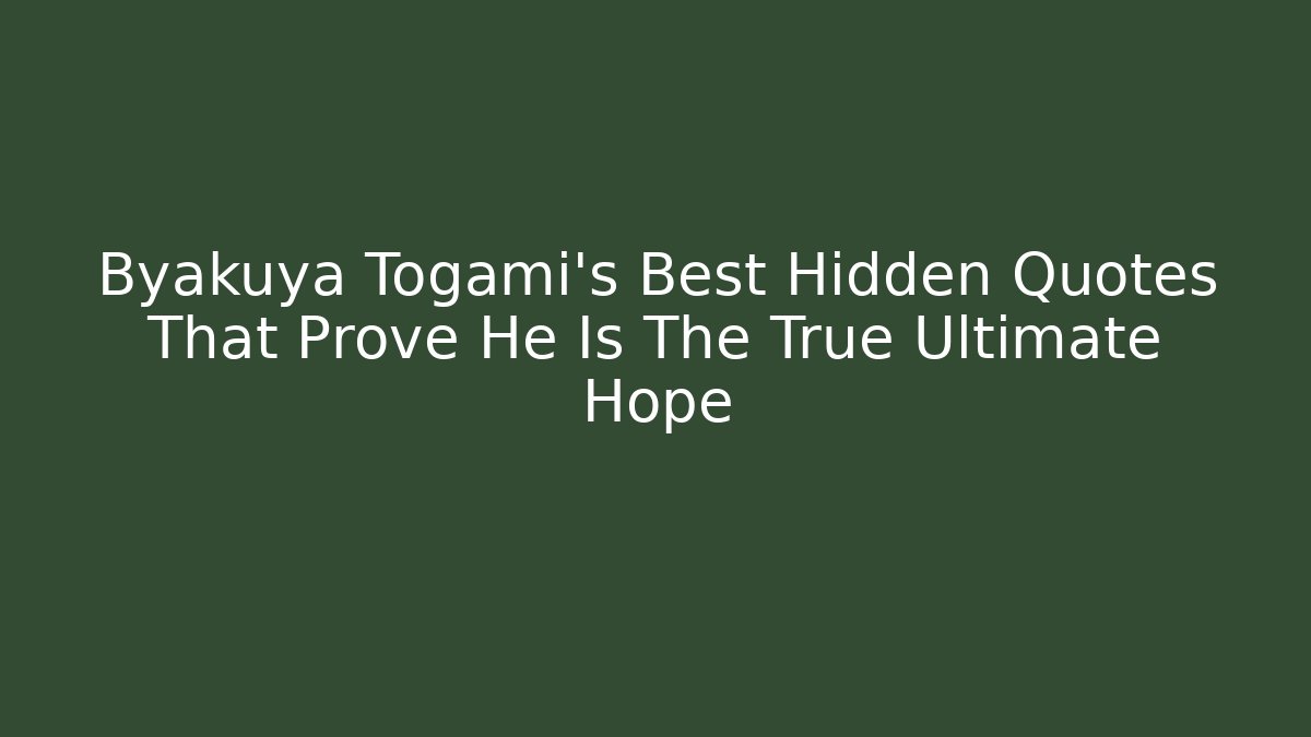 Byakuya Togami's Best Hidden Quotes That Prove He Is The True Ultimate Hope