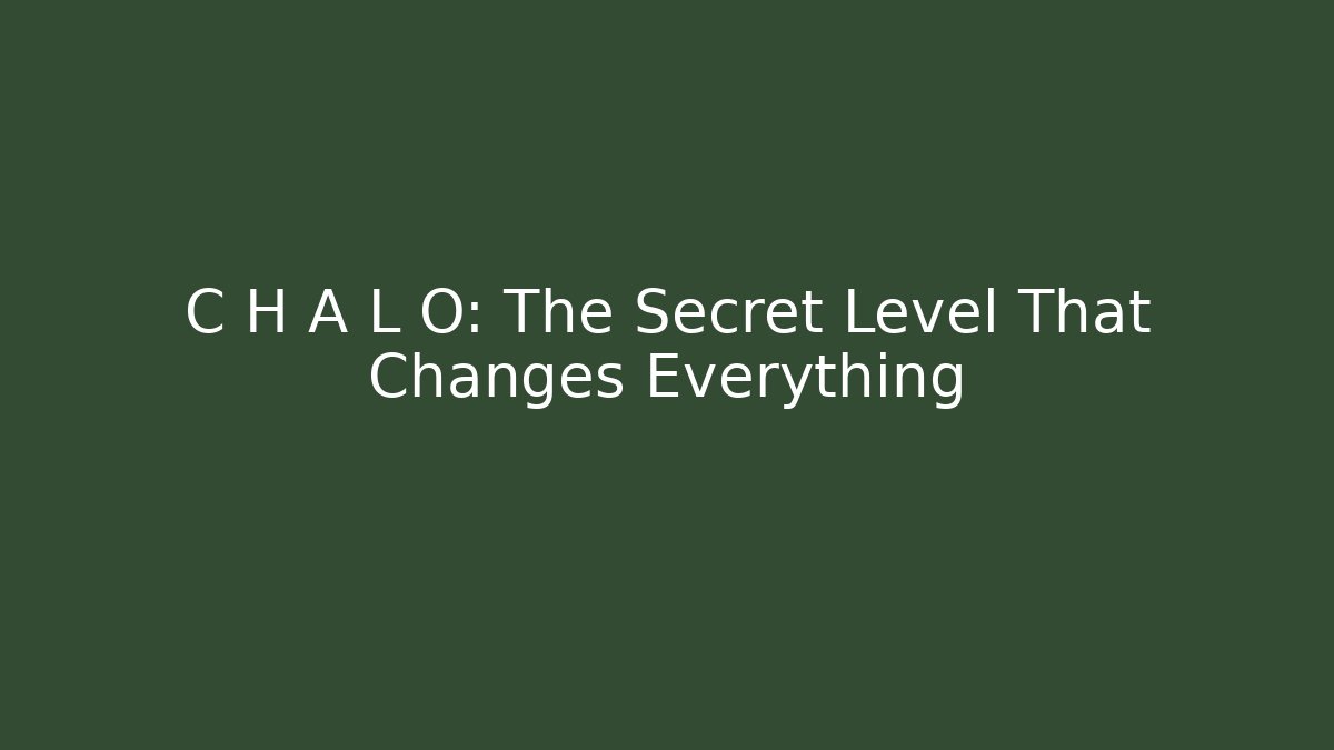 C H A L O: The Secret Level That Changes Everything