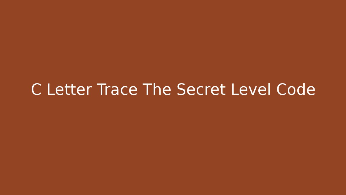 C Letter Trace The Secret Level Code - Create More Assets