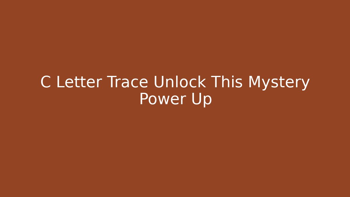 C Letter Trace Unlock This Mystery Power Up