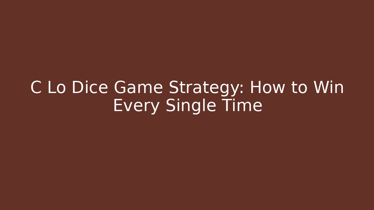 C Lo Dice Game Strategy: How to Win Every Single Time - Create More Assets