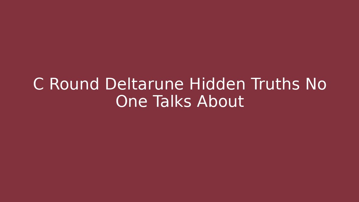 C Round Deltarune Hidden Truths No One Talks About
