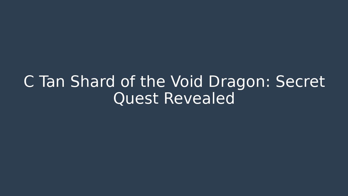 C Tan Shard of the Void Dragon: Secret Quest Revealed