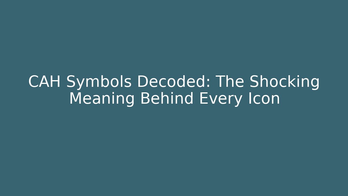 CAH Symbols Decoded: The Shocking Meaning Behind Every Icon - Create More Assets