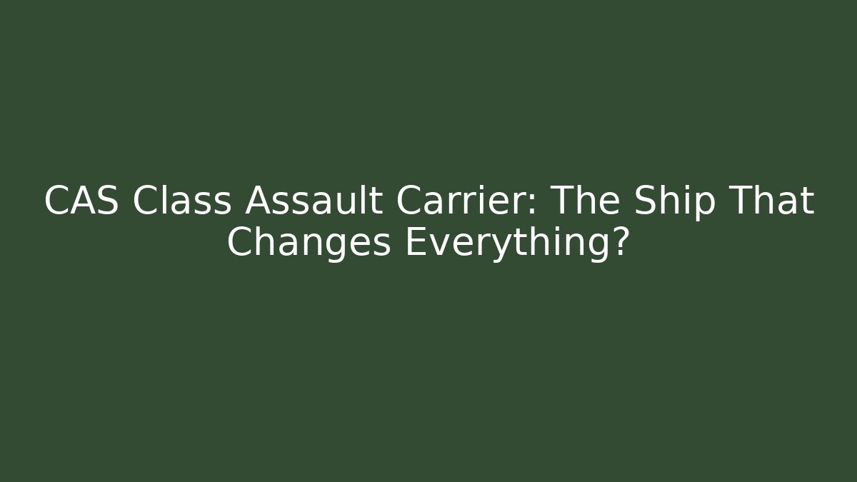CAS Class Assault Carrier: The Ship That Changes Everything? - Create More Assets