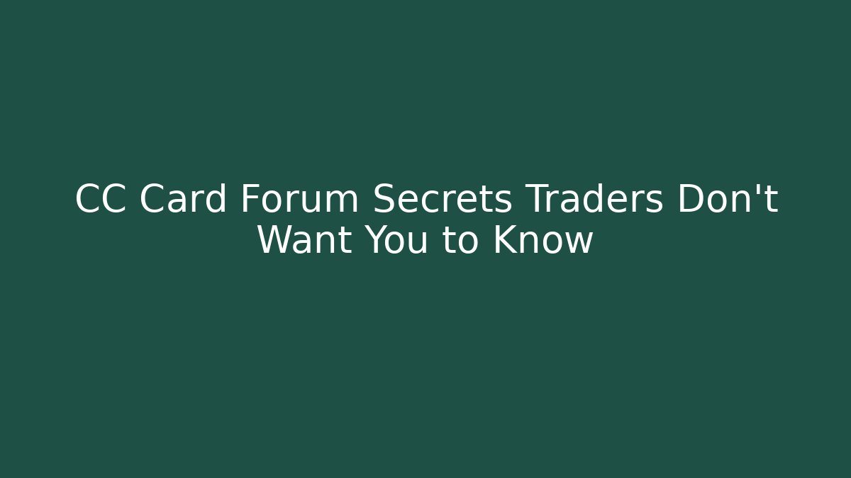 CC Card Forum Secrets Traders Don't Want You to Know - Create More Assets