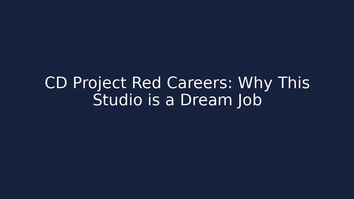 CD Project Red Careers: Why This Studio is a Dream Job