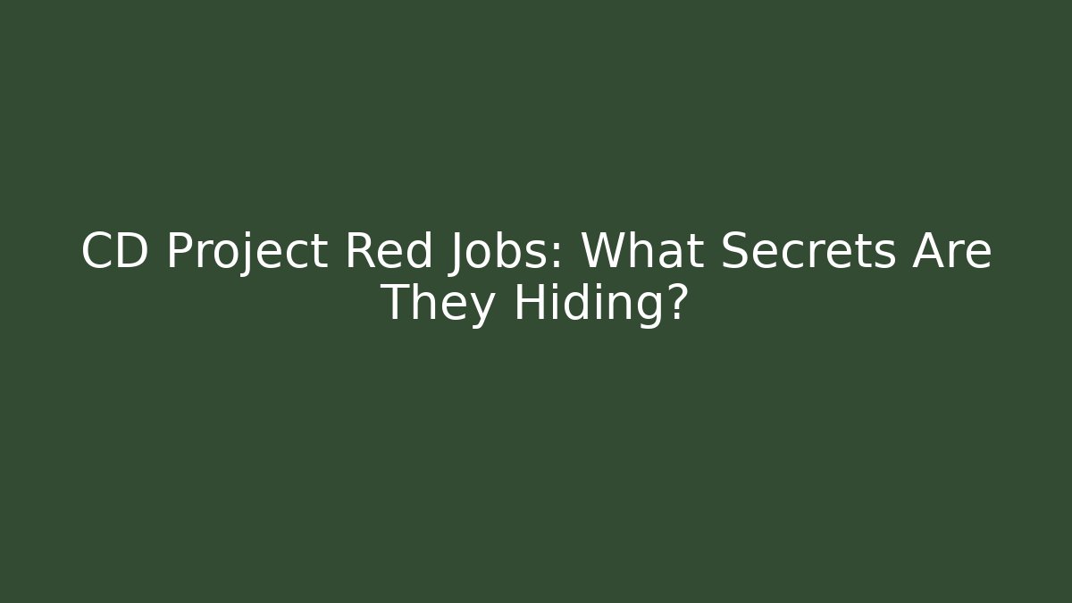 CD Project Red Jobs: What Secrets Are They Hiding?
