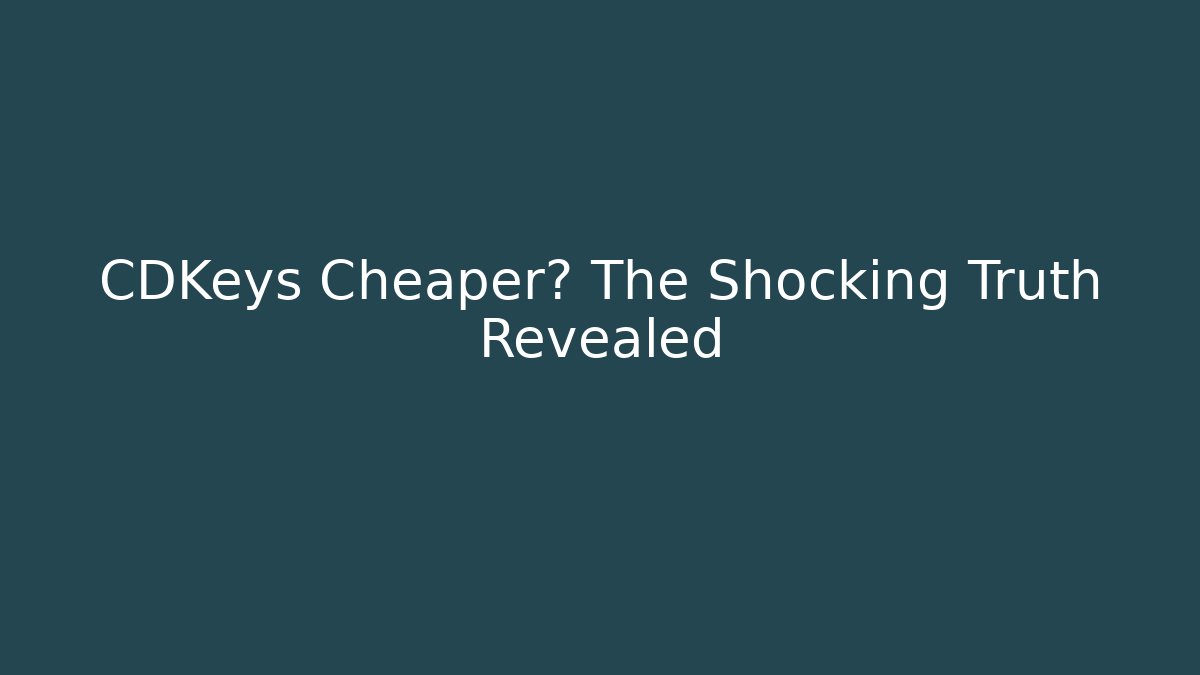 CDKeys Cheaper? The Shocking Truth Revealed