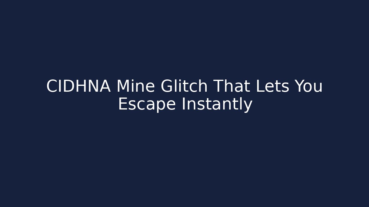CIDHNA Mine Glitch That Lets You Escape Instantly