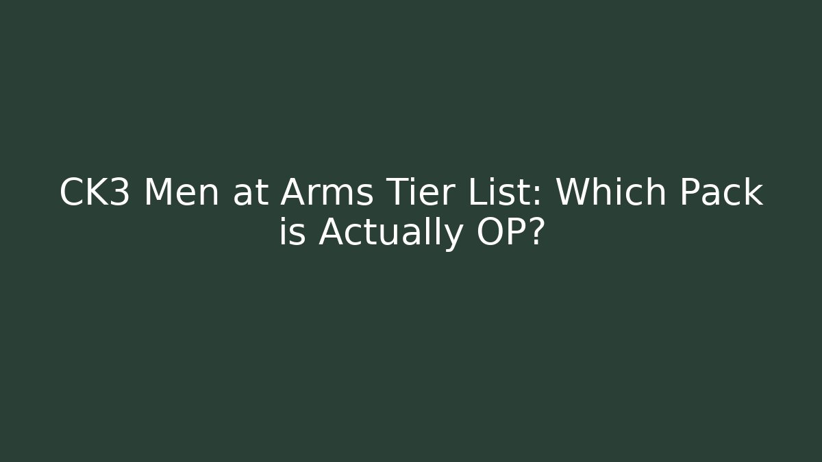 CK3 Men at Arms Tier List: Which Pack is Actually OP?