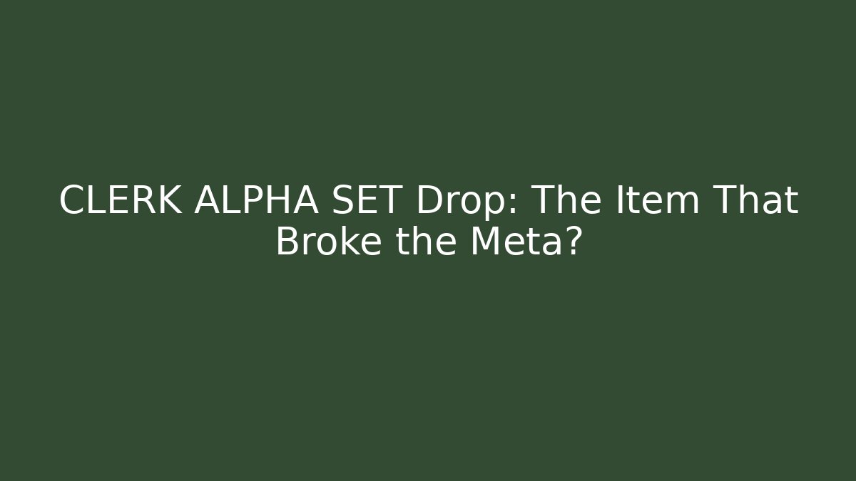 CLERK ALPHA SET Drop: The Item That Broke the Meta? - Create More Assets
