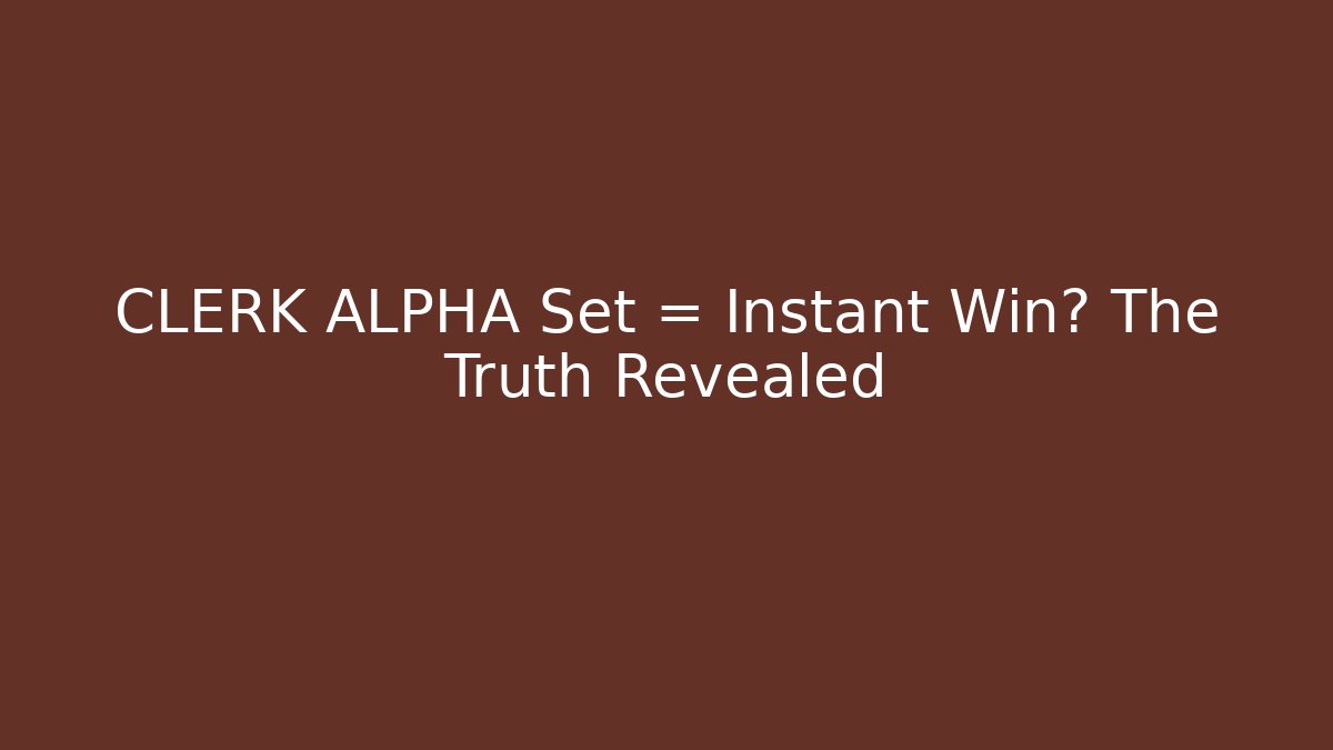 CLERK ALPHA Set = Instant Win? The Truth Revealed - Create More Assets
