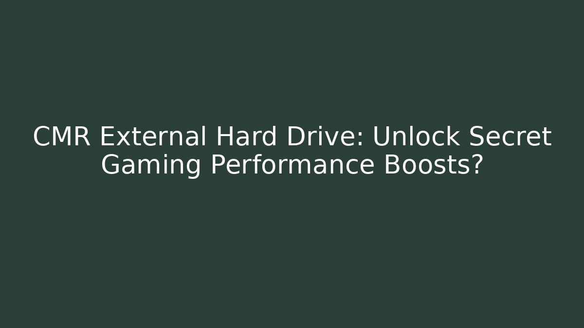 CMR External Hard Drive: Unlock Secret Gaming Performance Boosts?